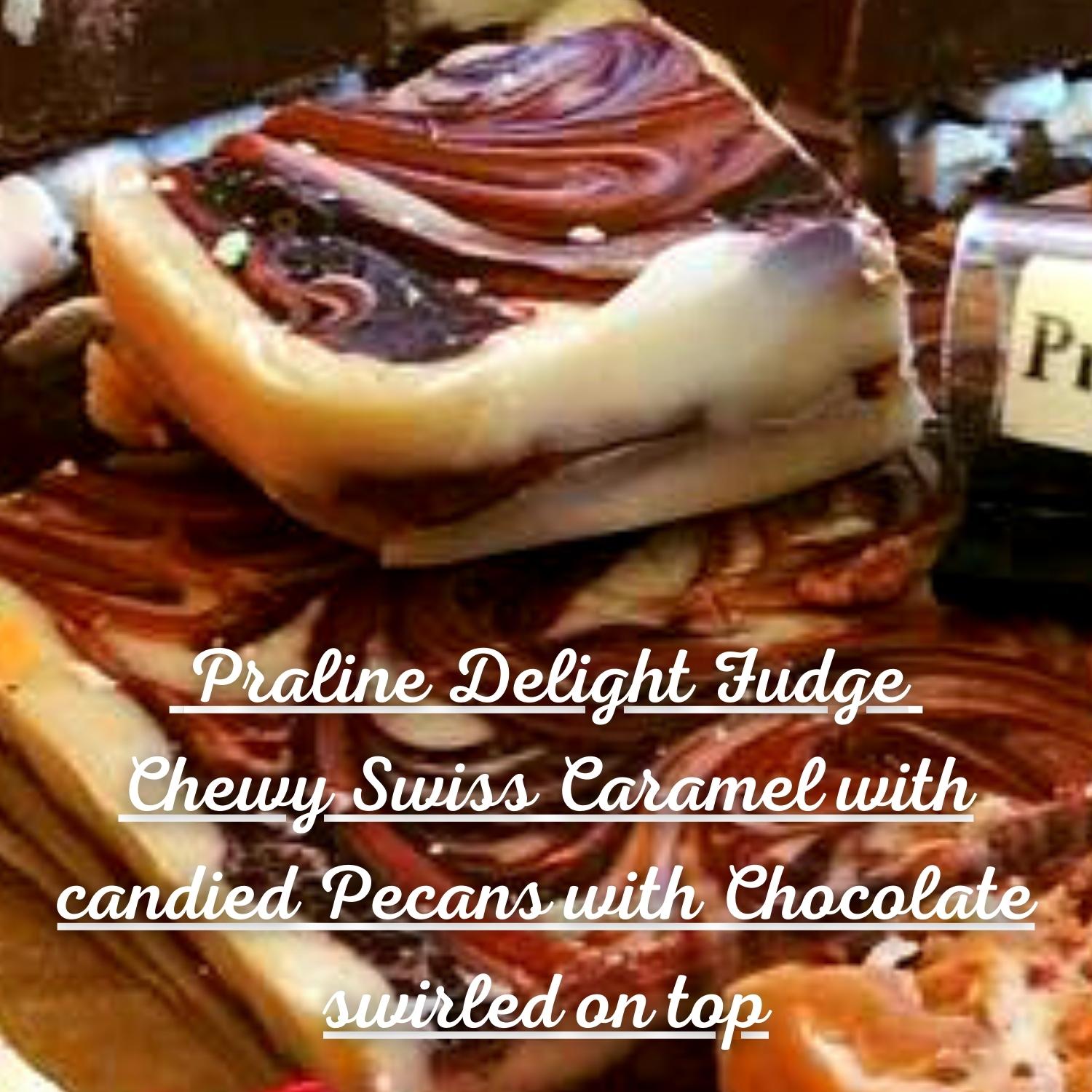 Praline Delight Fudge Chewy Swiss Caramel with candied Pecans with Chocolate swirled on top